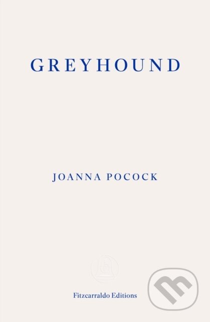 Kniha: Greyhound (Joanna Pocock). Fitzcarraldo Editions, 2025 Kniha: Greyhound (Joanna Pocock). Fitzcarraldo Editions, 2025