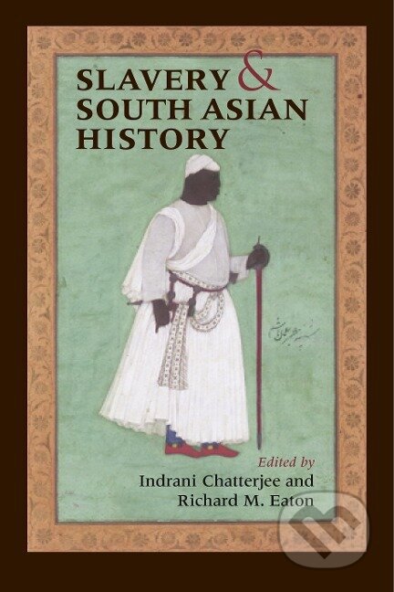 Kniha: Slavery & South Asian History (Indrani Chatterjee). Indiana University Press, 2006 Kniha: Slavery & South Asian History (Indrani Chatterjee). Indiana University Press, 2006