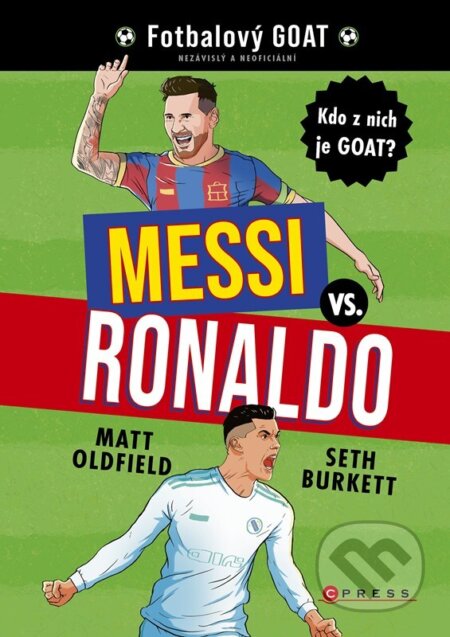 Kniha: Messi vs. Ronaldo: Kdo z nich je GOAT? (Matt Oldfield). CPRESS, 2025 Kniha: Messi vs. Ronaldo: Kdo z nich je GOAT? (Matt Oldfield). CPRESS, 2025