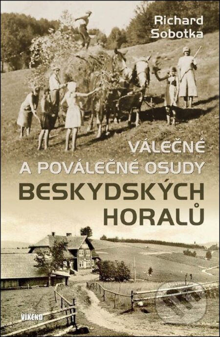 Kniha: Válečné a poválečné osudy beskydských horalů (Richard Sobotka). Víkend, 2025 Kniha: Válečné a poválečné osudy beskydských horalů (Richard Sobotka). Víkend, 2025