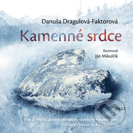 Kniha: Kamenné srdce (Danuša Dragulová-Faktorová). Daxe, 2025 Kniha: Kamenné srdce (Danuša Dragulová-Faktorová). Daxe, 2025