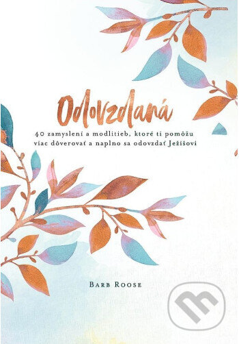 Kniha: Odovzdaná (Barb Roose). Christian Project Support, 2025 Kniha: Odovzdaná (Barb Roose). Christian Project Support, 2025