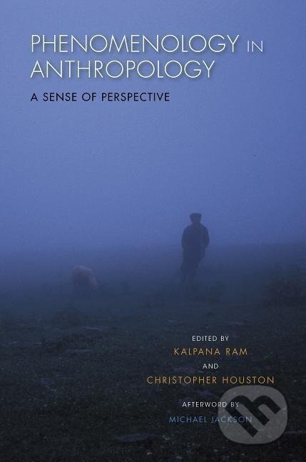 Kniha: Phenomenology in Anthropology (Kalpana Ram). Indiana University Press, 2015 Kniha: Phenomenology in Anthropology (Kalpana Ram). Indiana University Press, 2015