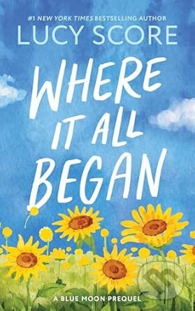 Kniha: Where It All Began (Lucy Score). Sourcebooks, 2025 Kniha: Where It All Began (Lucy Score). Sourcebooks, 2025