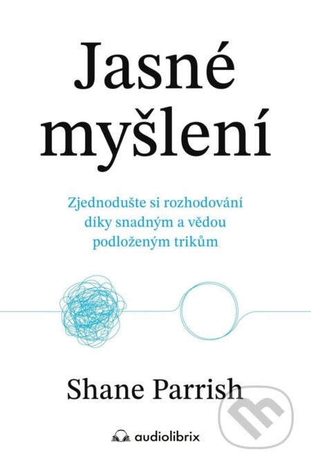 Kniha: Jasné myšlení (Shane Parrish). Audiolibrix, 2025 Kniha: Jasné myšlení (Shane Parrish). Audiolibrix, 2025