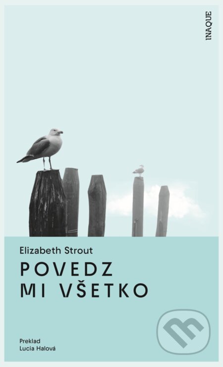 Kniha: Povedz mi všetko (Elizabeth Strout). Inaque, 2025 Kniha: Povedz mi všetko (Elizabeth Strout). Inaque, 2025