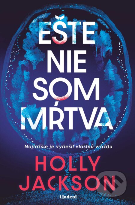 Kniha: Ešte nie som mŕtva (Holly Jackson). Lindeni, 2025 Kniha: Ešte nie som mŕtva (Holly Jackson). Lindeni, 2025