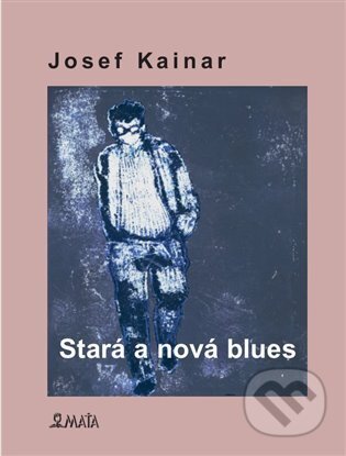 Kniha: Stará a nová blues (Josef Kainar). Maťa, 2025 Kniha: Stará a nová blues (Josef Kainar). Maťa, 2025