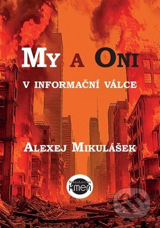 Kniha: My a Oni v informační válce (Alexej Mikulášek). Kmen, 2025 Kniha: My a Oni v informační válce (Alexej Mikulášek). Kmen, 2025