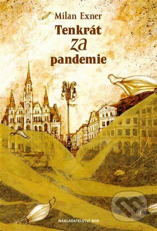 Kniha: Tenkrát za pandemie (Milan Exner). Nakladatelství Bor, 2025 Kniha: Tenkrát za pandemie (Milan Exner). Nakladatelství Bor, 2025