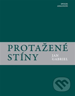 Kniha: Protažené stíny (Jan Gabriel). Sdružení Analogonu, 2025 Kniha: Protažené stíny (Jan Gabriel). Sdružení Analogonu, 2025