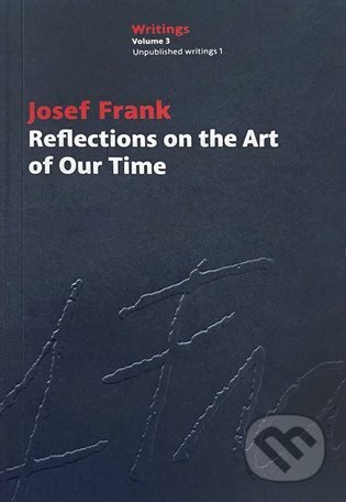 Kniha: Reflections on the Art of Our Time (Josef Frank). Kant, 2025 Kniha: Reflections on the Art of Our Time (Josef Frank). Kant, 2025