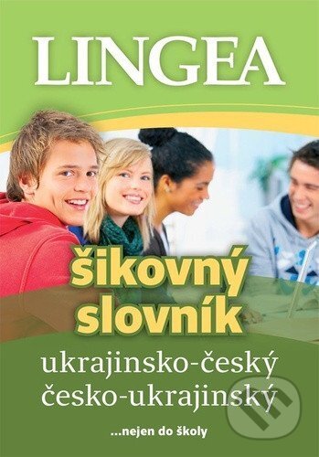 Kniha: Ukrajinsko-český, česko-ukrajinský šikovný slovník... nejen do školy (Lingea). Lingea, 2025 Kniha: Ukrajinsko-český, česko-ukrajinský šikovný slovník... nejen do školy (Lingea). Lingea, 2025