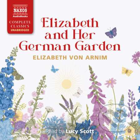 Audiokniha: Elizabeth and Her German Garden (Elizabeth von Arnim). Naxos Audiobooks, 2025 Audiokniha: Elizabeth and Her German Garden (Elizabeth von Arnim). Naxos Audiobooks, 2025