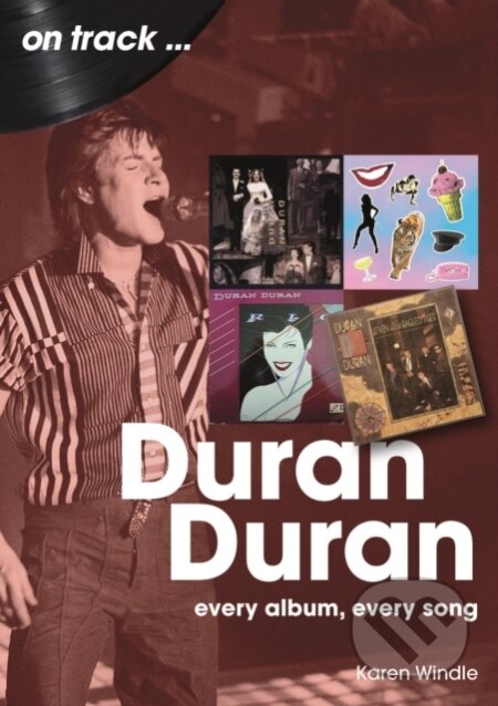 Kniha: Duran Duran On Track (Karen Windle). Sonicbond, 2025 Kniha: Duran Duran On Track (Karen Windle). Sonicbond, 2025
