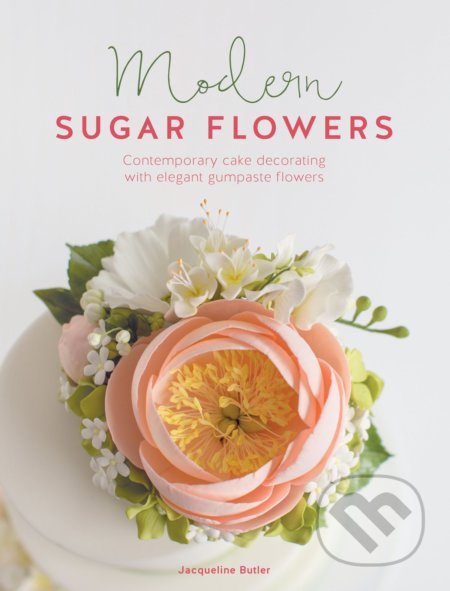 Kniha: Modern Sugar Flowers (Jacqueline Butler). , 2017 Kniha: Modern Sugar Flowers (Jacqueline Butler). , 2017