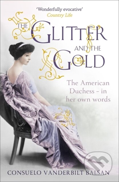 Kniha: The Glitter and the Gold (Consuelo Vanderbilt Balsan). Hodder Paperback, 2012 Kniha: The Glitter and the Gold (Consuelo Vanderbilt Balsan). Hodder Paperback, 2012