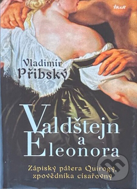 Kniha: Valdštejn a Eleonora - Zápisky pátera Quirogy, zpovědníka císařovny (Vladimír Př (Přibský Vladimír a Vladimír Přibský). Ikar CZ, 2009 Kniha: Valdštejn a Eleonora - Zápisky pátera Quirogy, zpovědníka císařovny (Vladimír Př (Přibský Vladimír a Vladimír Přibský). Ikar CZ, 2009