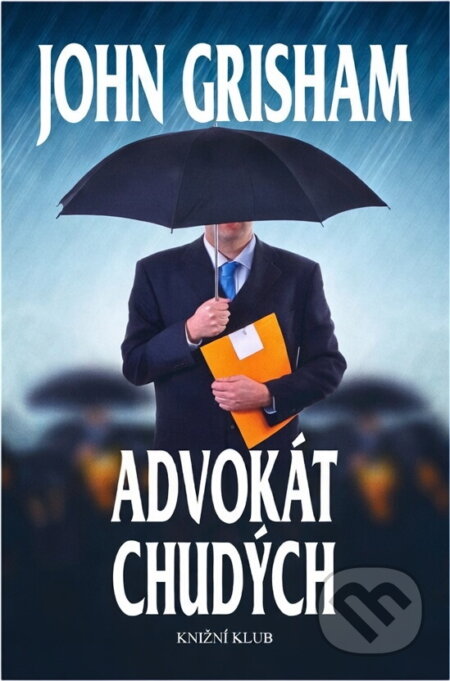 Kniha: Advokát chudých (Grisham John a John Grisham). Knižní klub, 2011 Kniha: Advokát chudých (Grisham John a John Grisham). Knižní klub, 2011