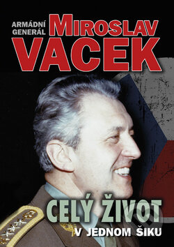 Kniha: Celý život v jednom šiku (Miroslav Vacek). Mgr. Jiří Švejda, 2017 Kniha: Celý život v jednom šiku (Miroslav Vacek). Mgr. Jiří Švejda, 2017