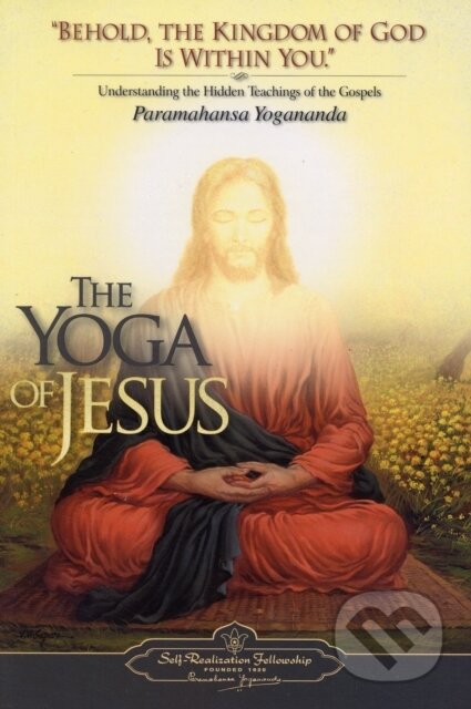 Kniha: The Yoga of Jesus (Paramahansa Yogananda). Self-Realization Fellowship, 2007 Kniha: The Yoga of Jesus (Paramahansa Yogananda). Self-Realization Fellowship, 2007