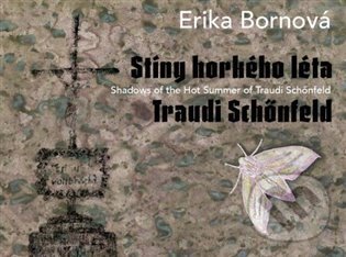 Kniha: Erika Bornová - Stíny horkého léta Traudi Schönfeld (Erika Bornová a Radek Wohlmuth). Kant, 2025 Kniha: Erika Bornová - Stíny horkého léta Traudi Schönfeld (Erika Bornová a Radek Wohlmuth). Kant, 2025