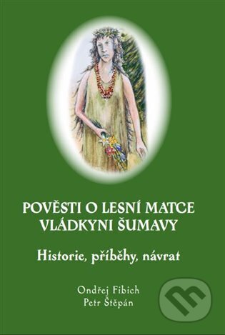 Kniha: Pověsti o Lesní matce vládkyni Šumavy (Ondřej Fibich). Fibich Ondřej, 2025 Kniha: Pověsti o Lesní matce vládkyni Šumavy (Ondřej Fibich). Fibich Ondřej, 2025