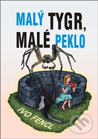Kniha: Malý tygr, malé peklo (Ivo Fencl). ArtKrist, 2025 Kniha: Malý tygr, malé peklo (Ivo Fencl). ArtKrist, 2025