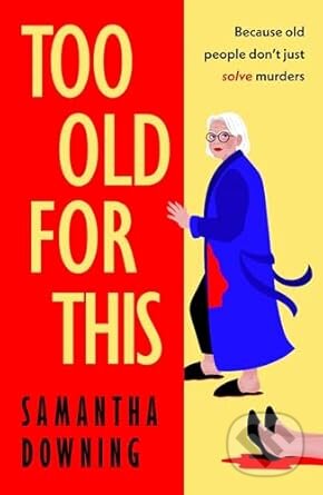Kniha: Too Old for This (Samantha Downing). Michael Joseph, 2025 Kniha: Too Old for This (Samantha Downing). Michael Joseph, 2025