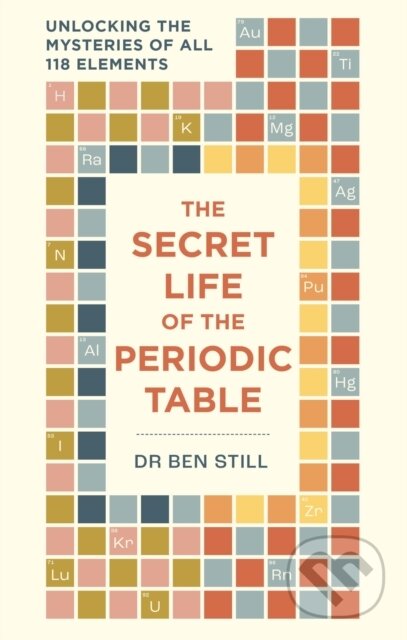 Kniha: The Secret Life of the Periodic Table (Dr Dr Ben Still a Hamlyn). Cassell, 2025 Kniha: The Secret Life of the Periodic Table (Dr Dr Ben Still a Hamlyn). Cassell, 2025