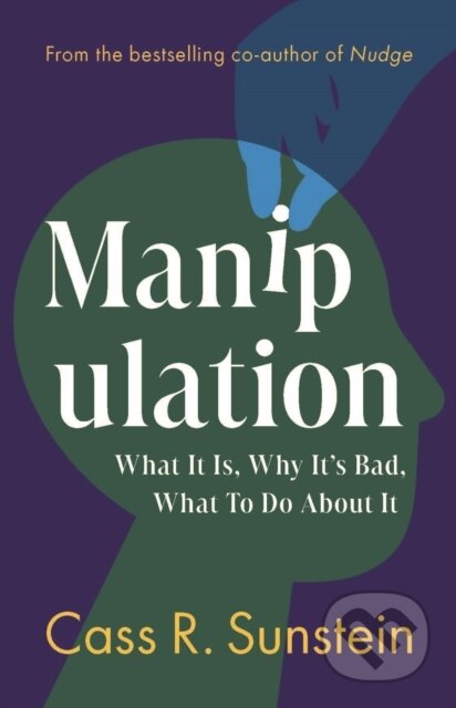 Kniha: Manipulation (Cass R. Sunstein). Cambridge University Press, 2025 Kniha: Manipulation (Cass R. Sunstein). Cambridge University Press, 2025