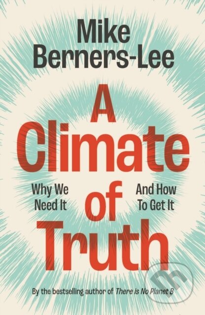 Kniha: A Climate of Truth (Mike Berners-Lee). Cambridge University Press, 2025 Kniha: A Climate of Truth (Mike Berners-Lee). Cambridge University Press, 2025