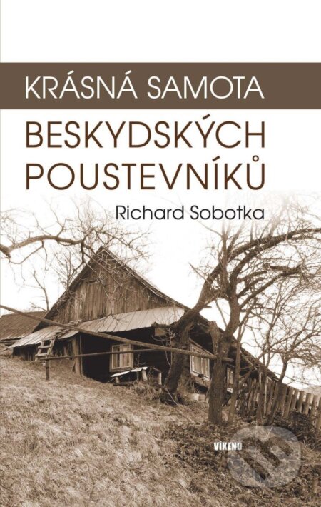 Kniha: Krásná samota beskydských poustevníků (Richard Sobotka). Víkend, 2025 Kniha: Krásná samota beskydských poustevníků (Richard Sobotka). Víkend, 2025