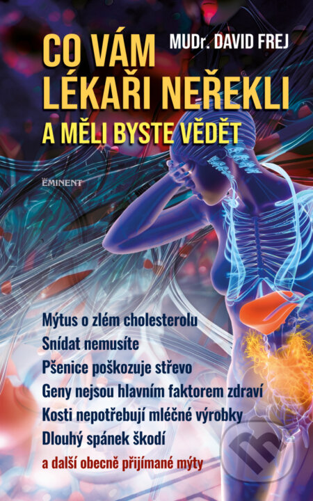Kniha: Co vám lékaři neřekli a měli byste vědět (David Frej). Eminent, 2025 Kniha: Co vám lékaři neřekli a měli byste vědět (David Frej). Eminent, 2025