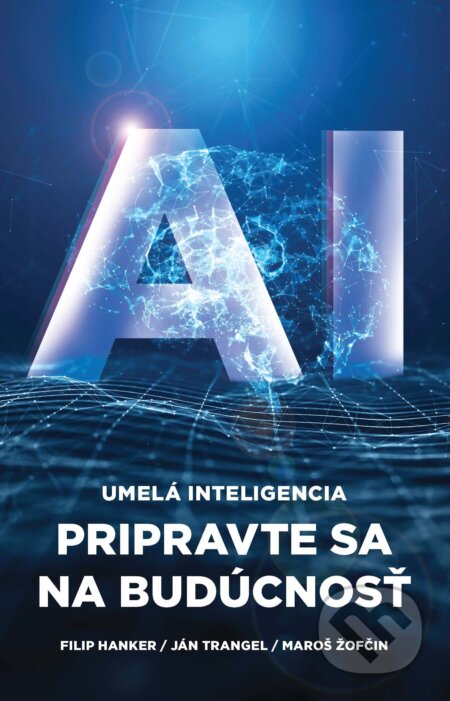 E-kniha: AI: Umelá inteligencia (Maroš Žofčin, Ján Trangel a Filip Hanker). Ringier Slovakia Media, s. r. o., 2025 E-kniha: AI: Umelá inteligencia (Maroš Žofčin, Ján Trangel a Filip Hanker). Ringier Slovakia Media, s. r. o., 2025