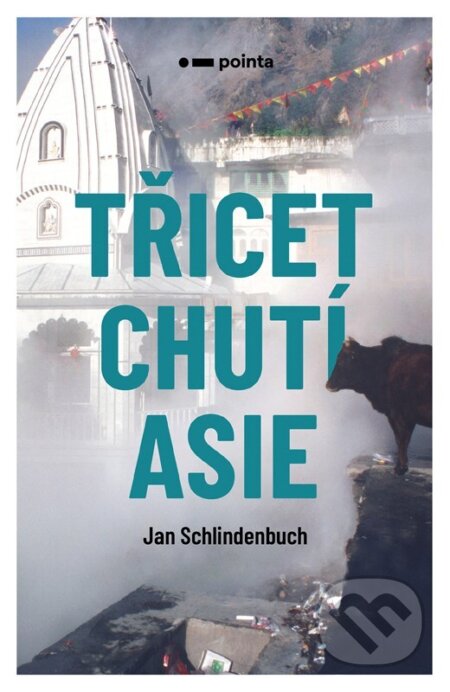 Kniha: Třicet chutí Asie (Jan Schlindenbuch). Pointa, 2025 Kniha: Třicet chutí Asie (Jan Schlindenbuch). Pointa, 2025