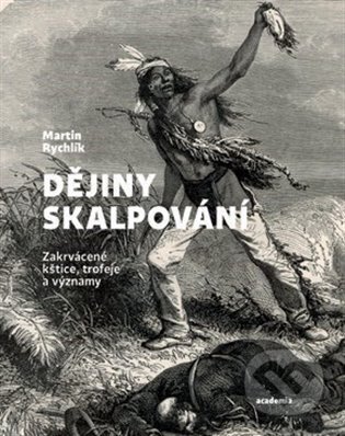 Kniha: Dějiny skalpování (Martin Rychlík). Academia, 2025 Kniha: Dějiny skalpování (Martin Rychlík). Academia, 2025