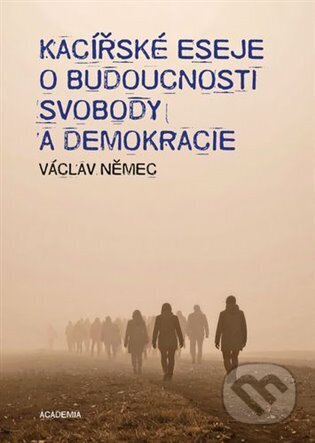 Kniha: Kacířské eseje o budoucnosti svobody a demokracie (Václav Němec). Academia, 2025 Kniha: Kacířské eseje o budoucnosti svobody a demokracie (Václav Němec). Academia, 2025