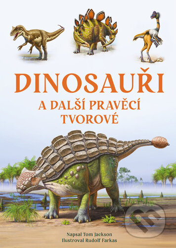 Kniha: Dinosauři a další pravěcí tvorové (Tom Jackson). Bookmedia, 2025 Kniha: Dinosauři a další pravěcí tvorové (Tom Jackson). Bookmedia, 2025