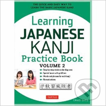 Kniha: Learning Japanese Kanji Practice Book Volume 2 (Eriko Sato, Eriko a Ph.D. Sato). Tuttle Publishing, 2017 Kniha: Learning Japanese Kanji Practice Book Volume 2 (Eriko Sato, Eriko a Ph.D. Sato). Tuttle Publishing, 2017