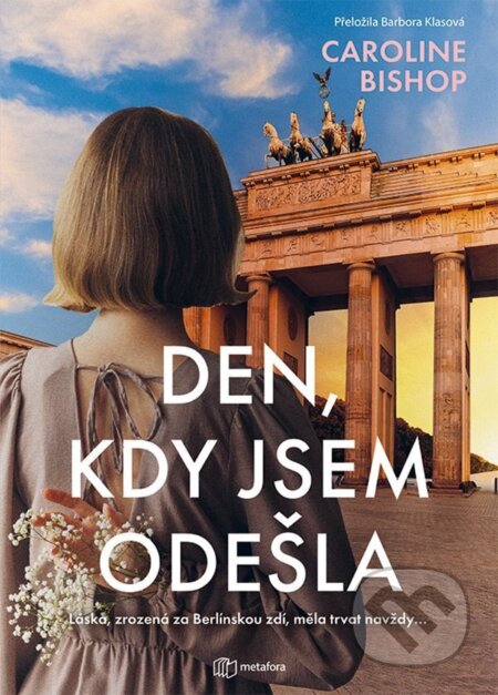 Kniha: Den, kdy jsem odešla (Caroline Bishop). Metafora, 2025 Kniha: Den, kdy jsem odešla (Caroline Bishop). Metafora, 2025