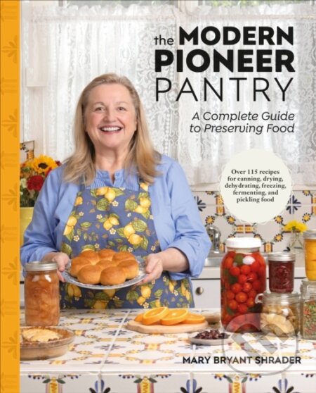 Kniha: The Modern Pioneer Pantry (Author Mary Bryant Shrader). Dorling Kindersley, 2025 Kniha: The Modern Pioneer Pantry (Author Mary Bryant Shrader). Dorling Kindersley, 2025
