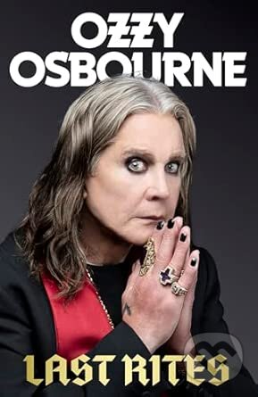 Kniha: Last Rites (Ozzy Osbourne). Little, Brown Book Group, 2025 Kniha: Last Rites (Ozzy Osbourne). Little, Brown Book Group, 2025
