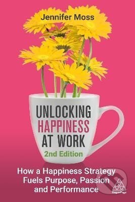 Kniha: Unlocking Happiness at Work (Jennifer Moss). Kogan Page, 2025 Kniha: Unlocking Happiness at Work (Jennifer Moss). Kogan Page, 2025