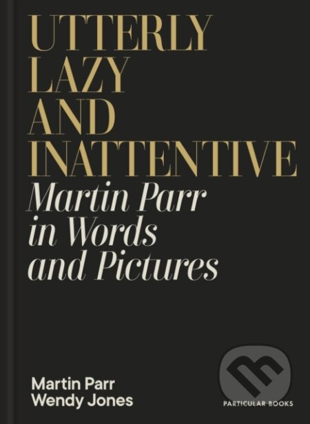 Kniha: Utterly Lazy and Inattentive (Martin Parr). Penguin Books, 2025 Kniha: Utterly Lazy and Inattentive (Martin Parr). Penguin Books, 2025