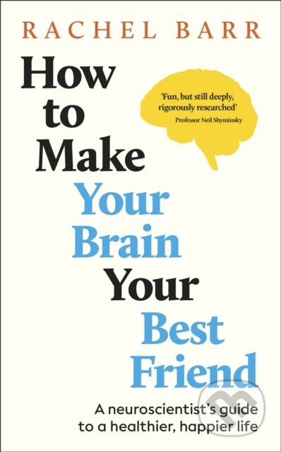 Kniha: How to Make Your Brain Your Best Friend (Rachel Barr). Dorling Kindersley, 2025 Kniha: How to Make Your Brain Your Best Friend (Rachel Barr). Dorling Kindersley, 2025