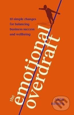 Kniha: Emotional Overdraft (Andy Brown). Practical Inspiration Publishing, 2024 Kniha: Emotional Overdraft (Andy Brown). Practical Inspiration Publishing, 2024