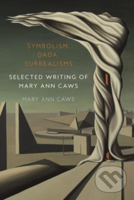 Kniha: Symbolism, Dada, Surrealisms (Mary Ann Caws). Reaktion Books, 2024 Kniha: Symbolism, Dada, Surrealisms (Mary Ann Caws). Reaktion Books, 2024