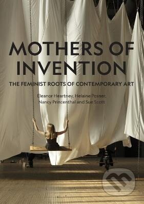 Kniha: Mothers of Invention (Eleanor Heartney). Ingram Publisher Services US, 2024 Kniha: Mothers of Invention (Eleanor Heartney). Ingram Publisher Services US, 2024