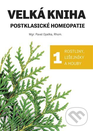 Kniha: Velká kniha postklasické homeopatie (Pavel Opelka). Green Mango, 2025 Kniha: Velká kniha postklasické homeopatie (Pavel Opelka). Green Mango, 2025